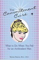 The Commitment Cure: What to Do When You Fall for an Ambivalent Man 1593370040 Book Cover