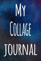 My Collage Journal: The perfect gift for the artist in your life - 119 page lined journal! 1699402299 Book Cover