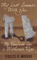 My Last Summer with You: No Fanfare for a Withered Rose 1457512580 Book Cover