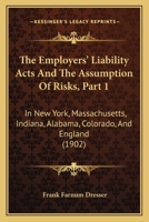 The Employers' Liability Acts And The Assumption Of Risks, Part 1: In New York, Massachusetts, Indiana, Alabama, Colorado, And England 1160713022 Book Cover
