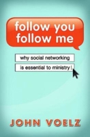 Follow You, Follow Me: Why Social Networking Is Essential to Ministry 1426741960 Book Cover