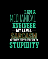 I AM A MECHANICAL ENGINEER MY LEVEL SARCASM DEPENDS ON YOUR LEVEL OF STUPIDITY: College Ruled Lined Notebook | 120 Pages Perfect Funny Gift keepsake Journal, Diary 1678584134 Book Cover