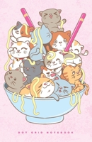 Dot Grid Notebook: Kawaii Dotted Journal with Ramen Cat Bowl, and Planner, Cute Dot Notebook and Organizer for Unique and Creative Calendars, To-Do Lists, Drawings, Habit, Tasks or Expenses Tracking 1702478777 Book Cover