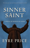 Sinner Saint: A Novel of Francis of Assisi 1943075522 Book Cover