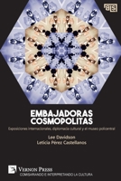 Embajadoras cosmopolitas. Exposiciones internacionales, diplomacia cultural y el museo policentral (Curating and Interpreting Culture) (Spanish Edition) 162273906X Book Cover