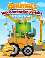 Coloring Books For Kids Ages 4-8.Animals With Construction Vehicles.: Dinosaur Books For kids 3-5.Fun Coloring Books For Kids Ages 2-4.Toddler Books Ages 1-3. B08RH17GHX Book Cover