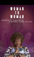 Woman to Woman: Domestic Violence! A Wrong Turn in Life null Book Cover