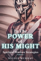In The Power Of His Might: Spiritual Warfare Strategies Volume I 1737045427 Book Cover