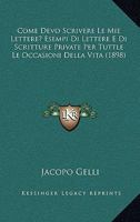 Come Devo Scrivere Le Mie Lettere? Esempi Di Lettere E Di Scritture Private Per Tuttle Le Occasioni Della Vita (1898) 1175647624 Book Cover
