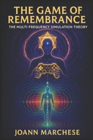 The Game of Remembrance: The Multi-Frequency Simulation Theory B0FBS9GM4J Book Cover
