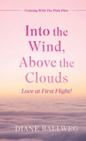 Into the Wind, Above the Clouds: Love at First Flight! 1662899246 Book Cover