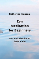 Zen Meditation for Beginners: A Practical Guide to Inner Calm 9992803630 Book Cover