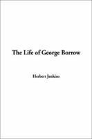 The Life of George Borrow: Compiled from unpublished official documents, his works, correspondence, etc 1985198444 Book Cover