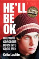 He'll Be Ok: Growing Gorgeous Boys Into Good Men 186950528X Book Cover