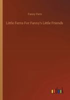 Little Ferns for Fanny's Little Friends 1530946115 Book Cover