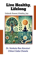 Live Healthy, Lifelong: Unlock Power, Vitality & Joy B0DXL88KKK Book Cover
