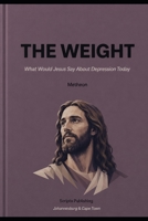 The weight: What would Jesus say about Depression today B0H1HS69S9 Book Cover