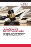 LAS ACCIONES CONSTITUCIONALES: Herramientas Jurídicas Fundamentales para la Protección de los Derechos y Libertades de los Colombianos 3659094560 Book Cover