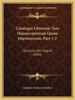Catalogus Librorum Tam Manuscriptorum Quam Impressorum, Part 1-2: Qui Jussu Divi Augusti (1826) 116103188X Book Cover