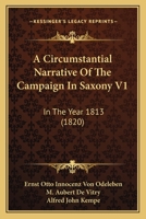 A Circumstantial Narrative Of The Campaign In Saxony V1: In The Year 1813 1164519603 Book Cover