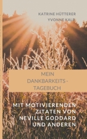 Mein Dankbarkeits-Tagebuch: Mit motivierenden Zitaten von Neville Goddard und anderen (German Edition) 3750426503 Book Cover