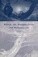 Milton, the Metaphysicals, and Romanticism 0521110696 Book Cover