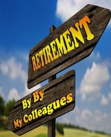 retirement: by by my colleagues 1660183782 Book Cover