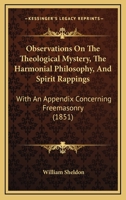 Observations On The Theological Mystery, The Harmonial Philosophy, And Spirit Rappings: With An Appendix Concerning Freemasonry 1120332524 Book Cover