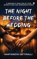 The Night Before the Wedding: A Romantic Thriller of Love, Secrets and One Dangerous Night B0GS174NR4 Book Cover