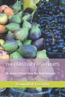 THE FEAST OF FIRST-FRUITS: He Arose a Victor from the Dark Domain B09W4FF7RF Book Cover