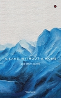 A LAND WITHOUT A HOME: and other poems B0CW3GLZVX Book Cover
