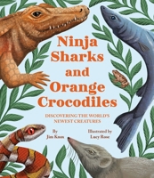 Ninja Sharks and Orange Crocodiles : Exploring the Worlds Newest Creatures 0316593524 Book Cover