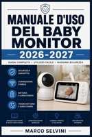 Manuale d'uso del baby monitor 2026-2027: Passi chiari e completi per la configurazione iniziale e l'uso avanzato (Italian Edition) B0H26F5574 Book Cover