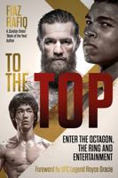 To The Top: Enter the Octagon, The Ring, and Entertainment 1785318853 Book Cover