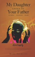 My Daughter Listen to your Father: A survival guide for every young woman's purse 0998783315 Book Cover