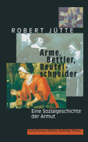 Arme, Bettler, Beutelschneider: Eine Sozialgeschichte Der Armut 3740011181 Book Cover