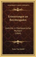 Erinnerungen An Berchtesgaden: Gedichte In Oberbayerischer Mundart (1844) 1286517540 Book Cover