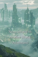 Reincarnated in Another World (Adventure) B0DRLBRNCP Book Cover