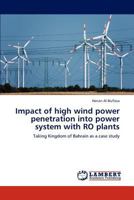 Impact of high wind power penetration into power system with RO plants: Taking Kingdom of Bahrain as a case study 3844381481 Book Cover