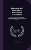 Education and Educational Institutions Considered With Reference to the Industrial Professions 1164628321 Book Cover