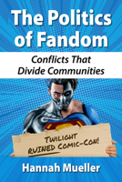 The Politics of Fandom: Conflicts That Divide Communities 1476676003 Book Cover