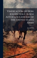 Vindication of Hon. Joseph Holt, Judge Advocate General of the United States Army 1025216032 Book Cover