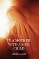 To a Mother with a Sick Child 0368020290 Book Cover