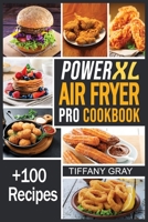 PowerXL Air Fryer Pro Cookbook: + 100 Simple Delicious Low Fat Recipes for beginners & advanced users. 1802326650 Book Cover