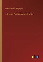 Lettres sur l'histoire de la chirurgie (French Edition) 3385056187 Book Cover