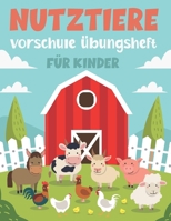 Nutztiere Vorschule Übungsheft Für Kinder: Fun Kinderarbeitsbuch mit über 60 Aktivitäten mit Färben, Labyrinthen, Matching, Zählen, Zeichnen und mehr B08YNXJH62 Book Cover