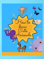 How to draw cute Animals: Amazing Activity Book with Cute & Funny Animals ready to be draw! Perfect gift for children's of all ages, boys & girls! 1008919705 Book Cover