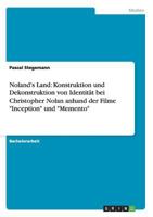 Noland's Land: Konstruktion und Dekonstruktion von Identität bei Christopher Nolan anhand der Filme "Inception" und "Memento" 3656005575 Book Cover