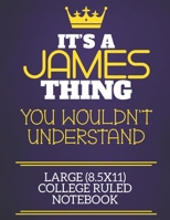 It's A James Thing You Wouldn't Understand Large (8.5x11) College Ruled Notebook: Show you care with our personalised family member books, a perfect way to show off your surname! Unisex books are idea 1674333730 Book Cover