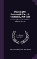 Building the Democratic Party in California,1954-1966: Oral History Transcript / And Related Material, 1976-198 135969675X Book Cover